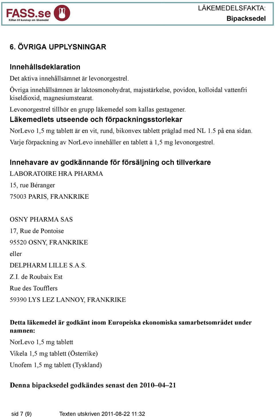 Läkemedlets utseende och förpackningsstorlekar NorLevo 1,5 mg tablett är en vit, rund, bikonvex tablett präglad med NL 1.5 på ena sidan.