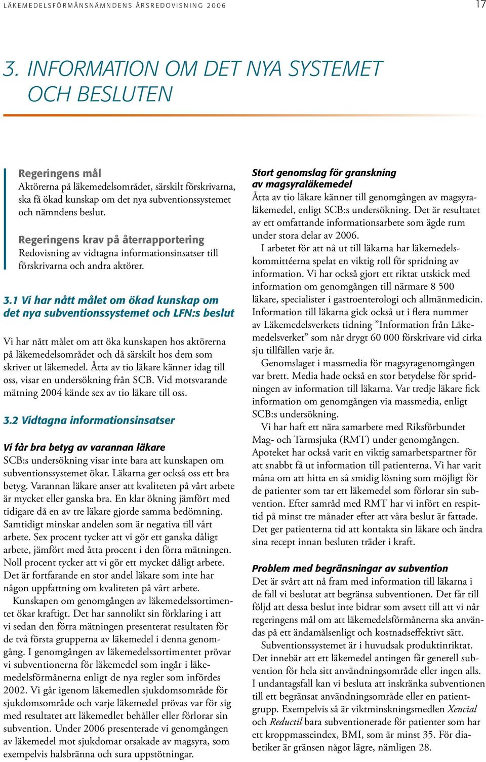 Regeringens krav på återrapportering Redovisning av vidtagna informationsinsatser till förskrivarna och andra aktörer. 3.