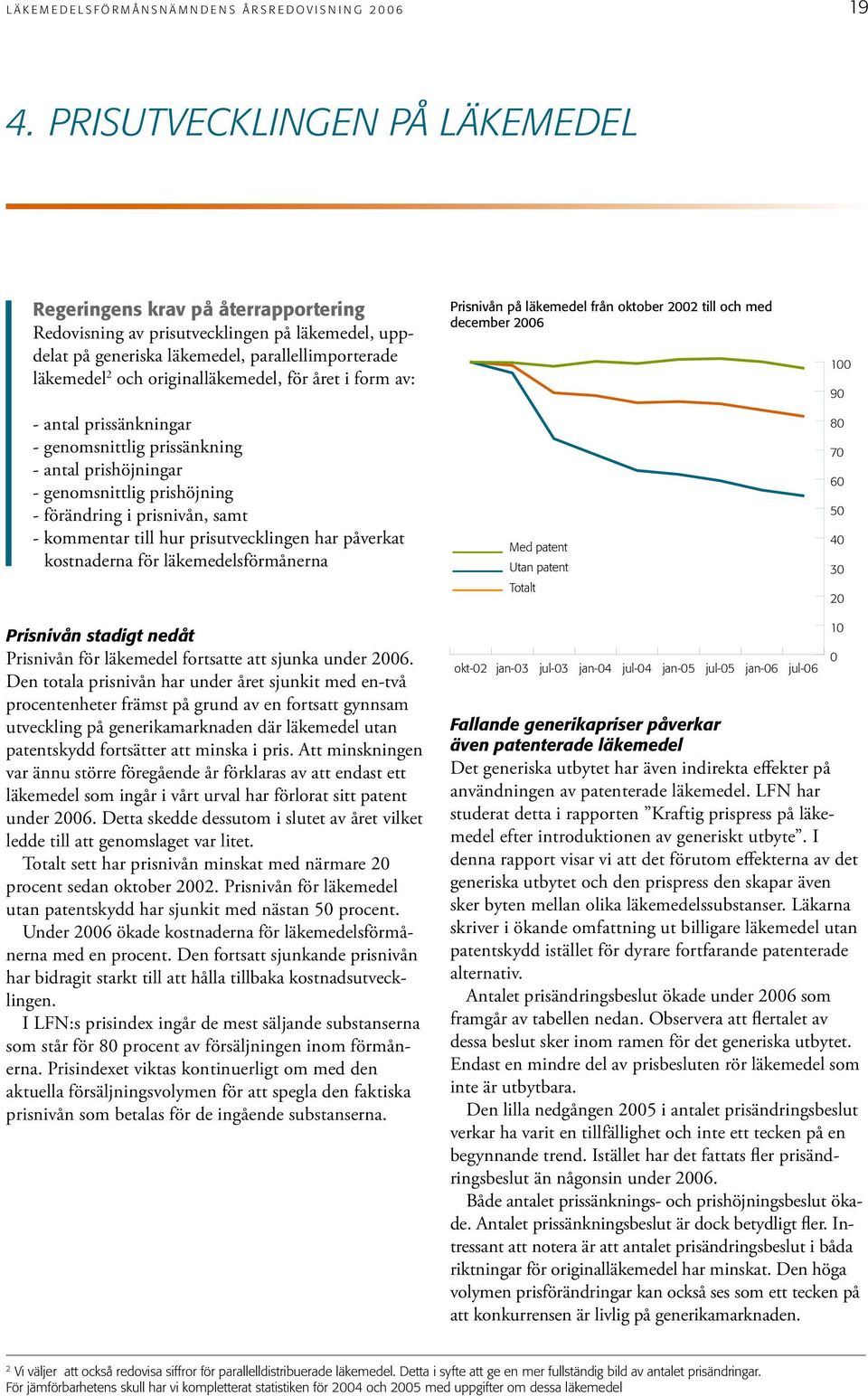 originalläkemedel, för året i form av: - antal prissänkningar - genomsnittlig prissänkning - antal prishöjningar - genomsnittlig prishöjning - förändring i prisnivån, samt - kommentar till hur