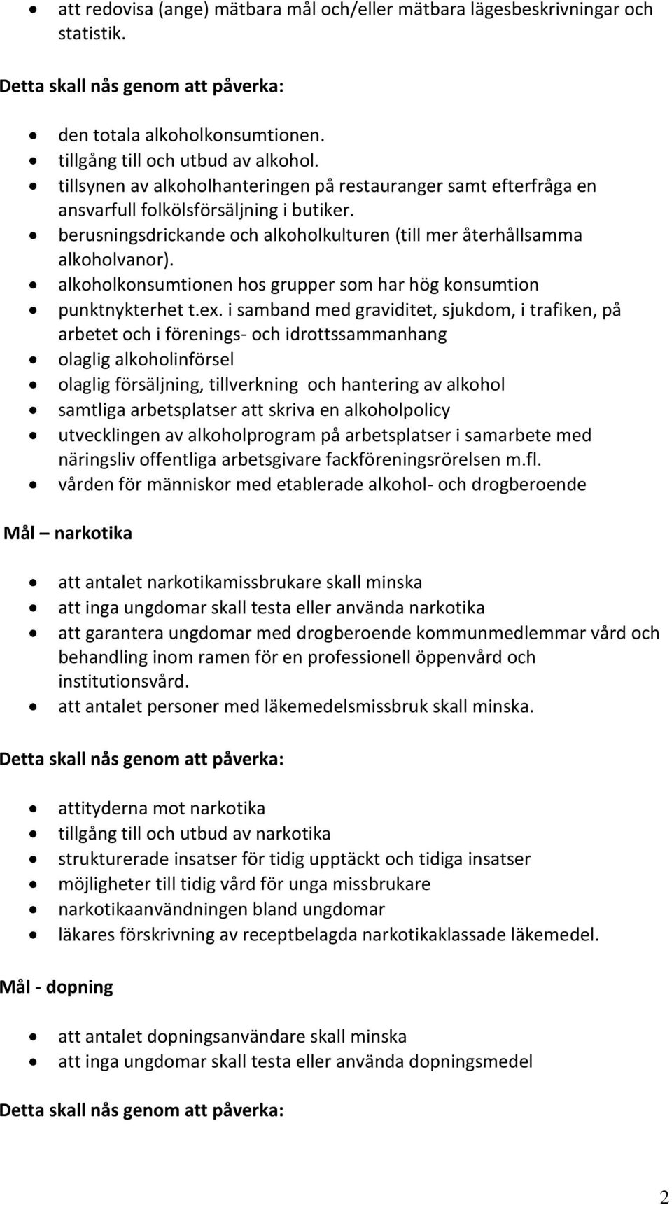 alkoholkonsumtionen hos grupper som har hög konsumtion punktnykterhet t.ex.