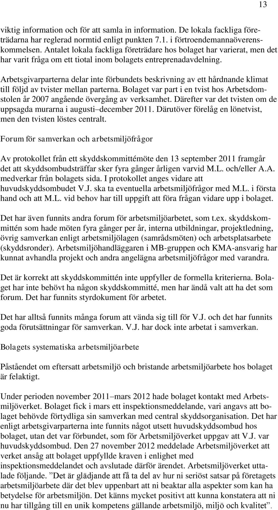Arbetsgivarparterna delar inte förbundets beskrivning av ett hårdnande klimat till följd av tvister mellan parterna.