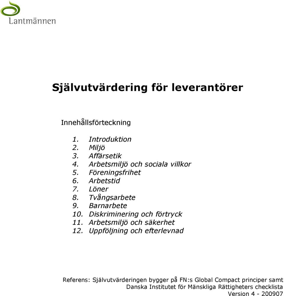 Diskriminering och förtryck 11. Arbetsmiljö och säkerhet 12.