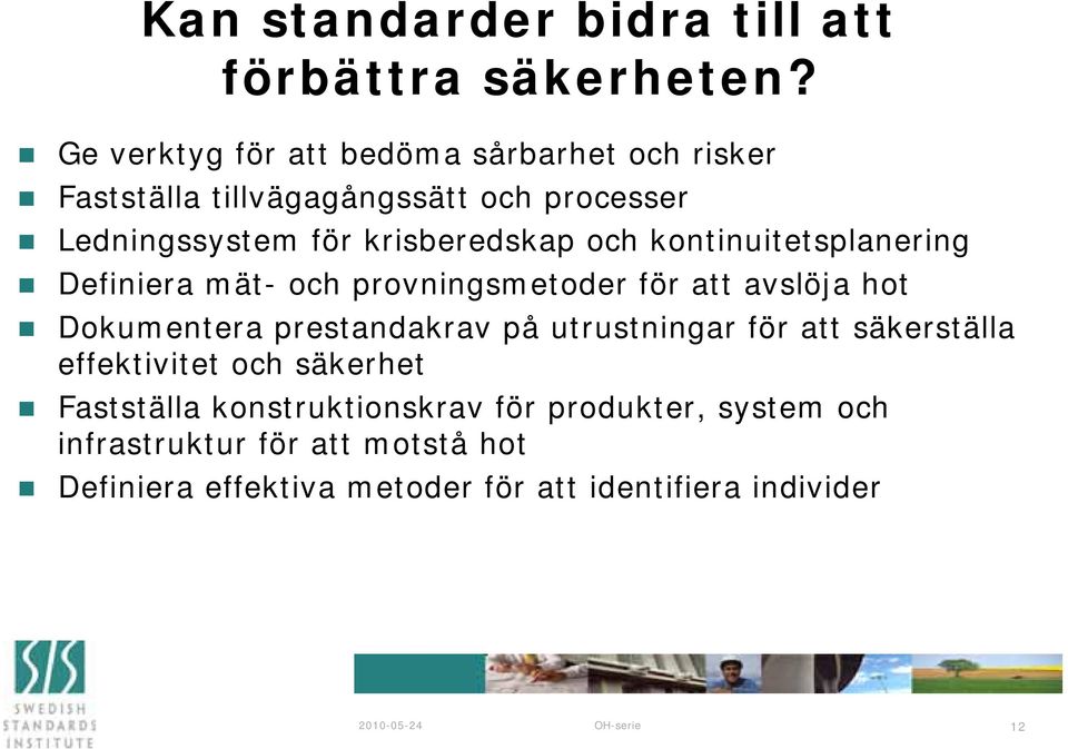 och kontinuitetsplanering Definiera mät- och provningsmetoder för att avslöja hot Dokumentera prestandakrav på utrustningar