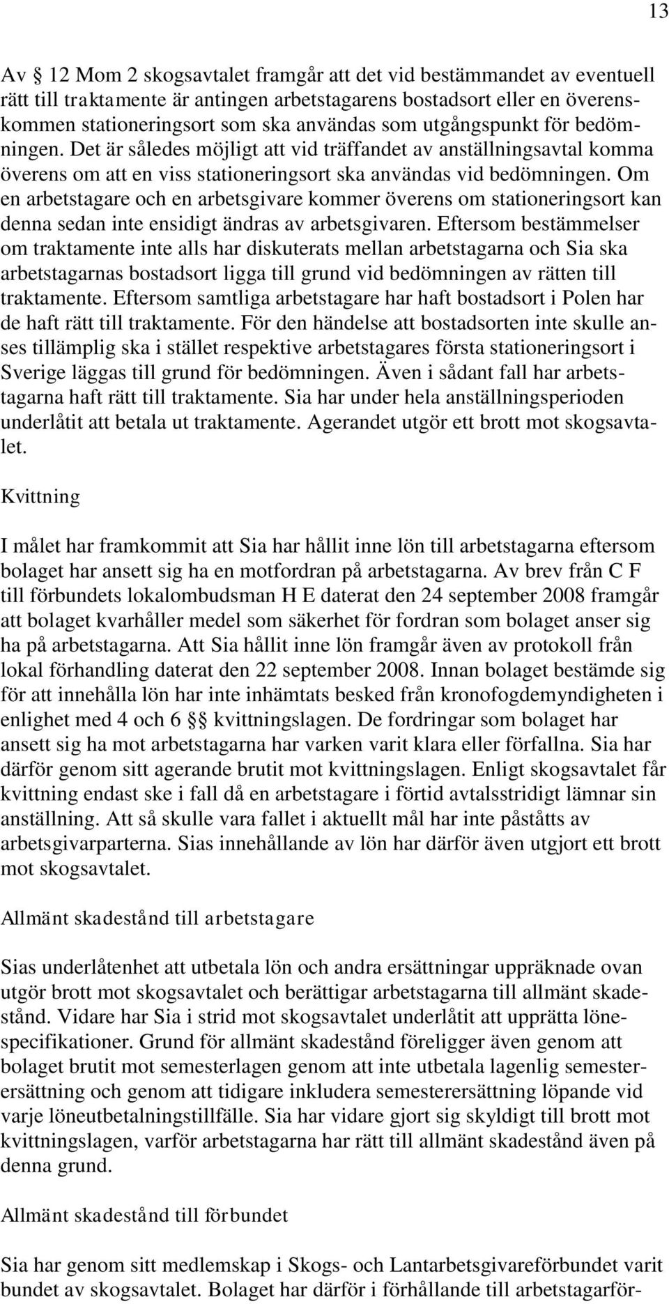 Om en arbetstagare och en arbetsgivare kommer överens om stationeringsort kan denna sedan inte ensidigt ändras av arbetsgivaren.