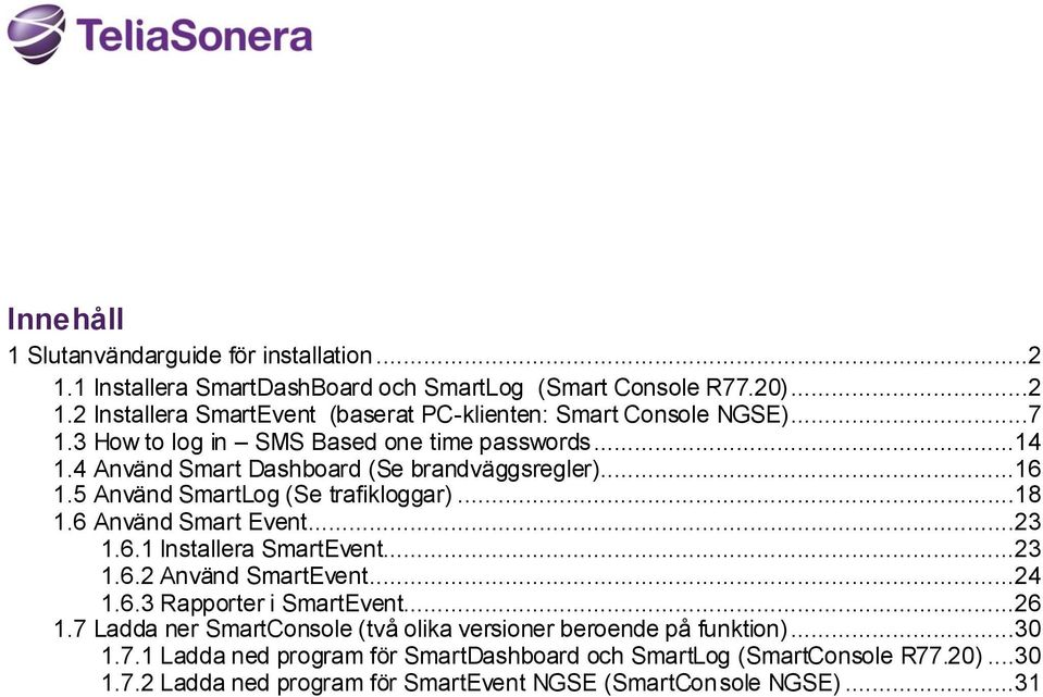 6 Använd Smart Event...23 1.6.1 Installera SmartEvent...23 1.6.2 Använd SmartEvent...24 1.6.3 Rapporter i SmartEvent...26 1.
