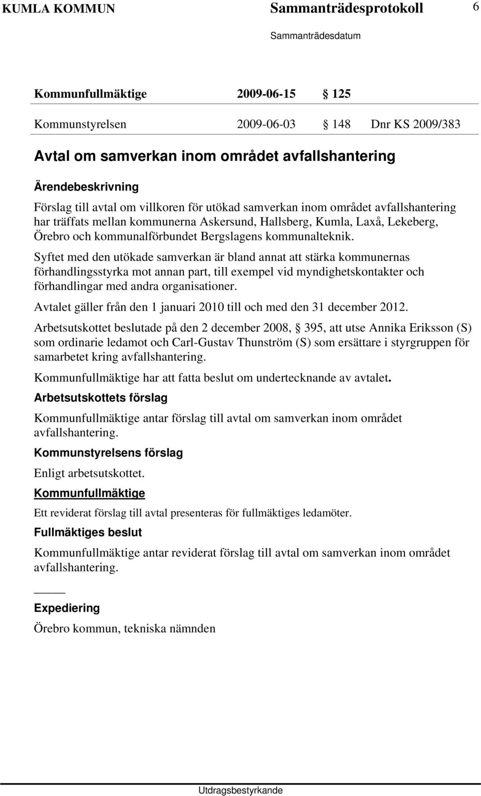 Syftet med den utökade samverkan är bland annat att stärka kommunernas förhandlingsstyrka mot annan part, till exempel vid myndighetskontakter och förhandlingar med andra organisationer.