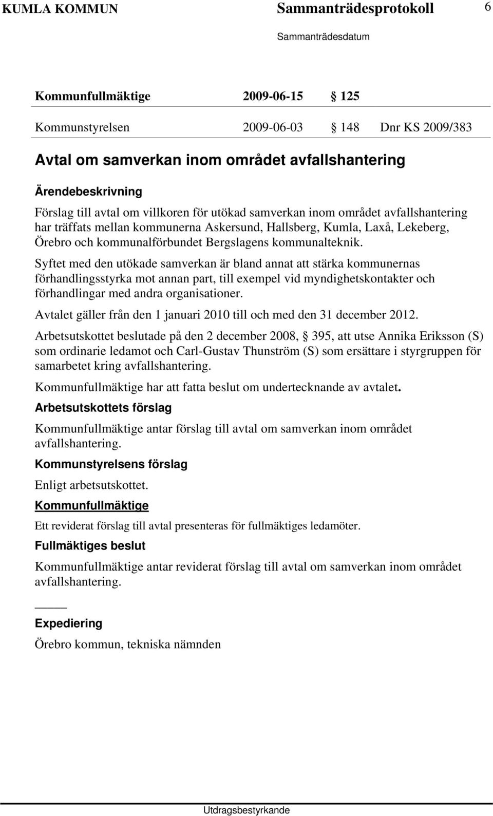 Syftet med den utökade samverkan är bland annat att stärka kommunernas förhandlingsstyrka mot annan part, till exempel vid myndighetskontakter och förhandlingar med andra organisationer.