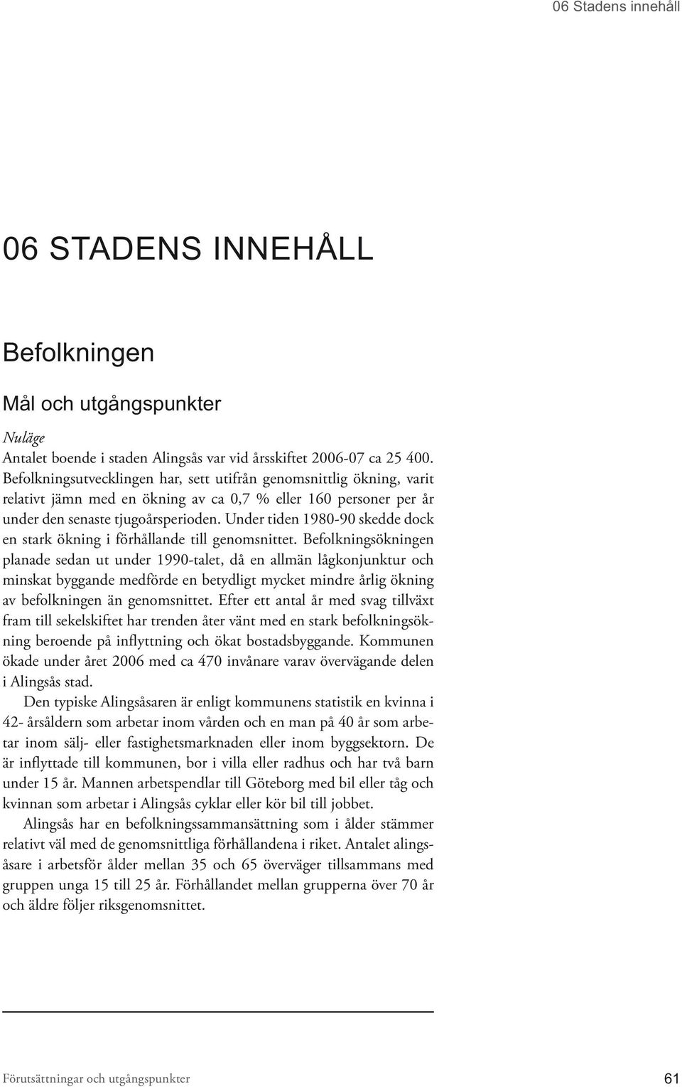 Under tiden 1980-90 skedde dock en stark ökning i förhållande till genomsnittet.