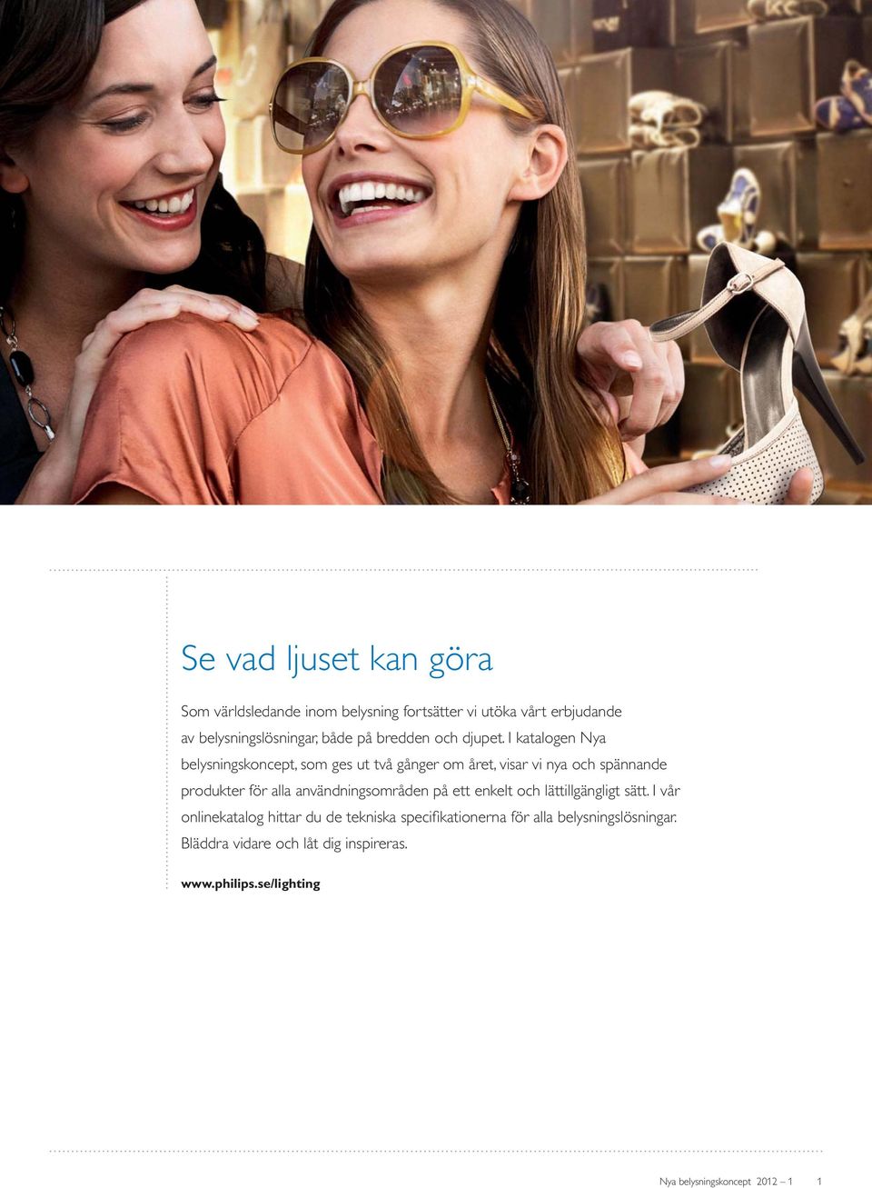 I katalogen Nya belysningskoncept, som ges ut två gånger om året, visar vi nya och spännande produkter