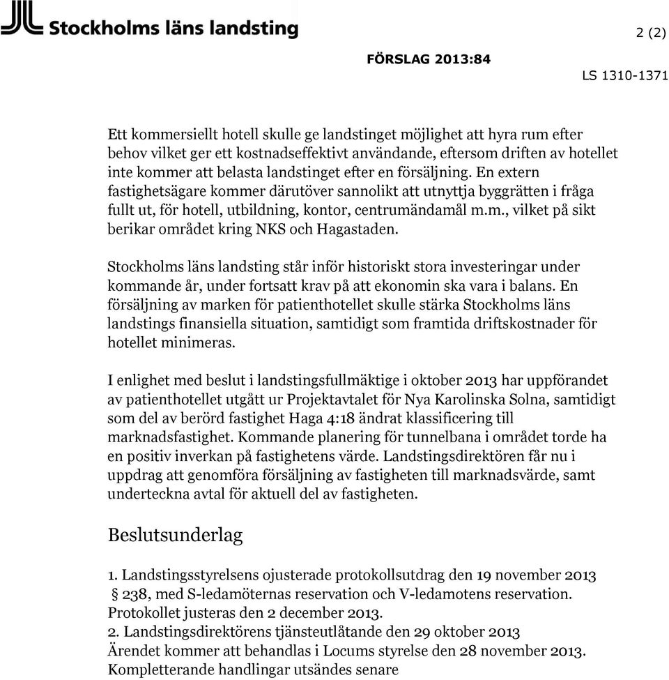 Stockholms läns landsting står inför historiskt stora investeringar under kommande år, under fortsatt krav på att ekonomin ska vara i balans.