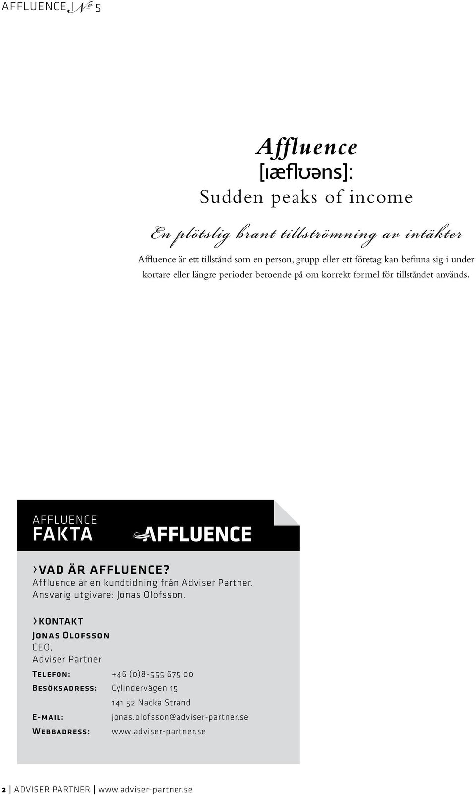 Affluence är en kundtidning från Adviser Partner. Ansvarig utgivare: Jonas Olofsson.