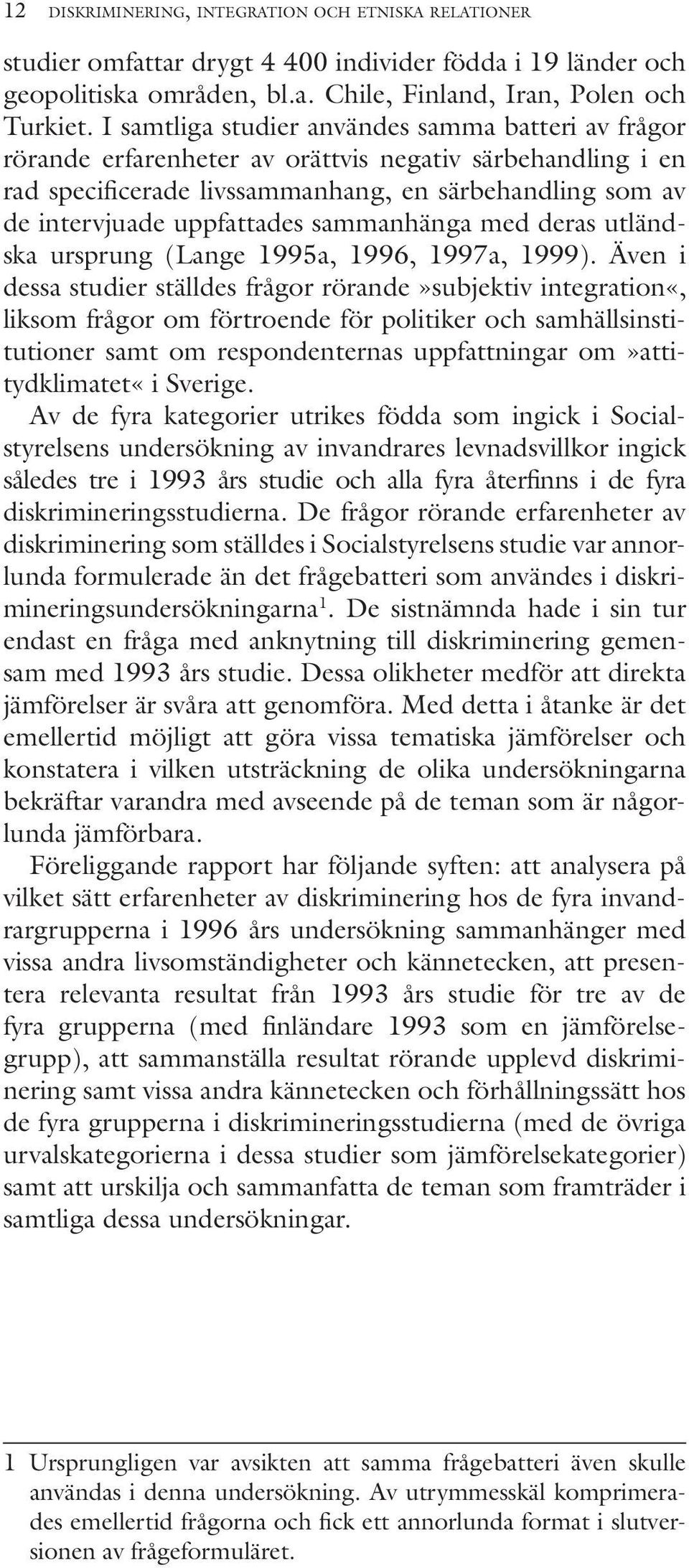 sammanhänga med deras utländska ursprung (Lange 1995a, 1996, 1997a, 1999).