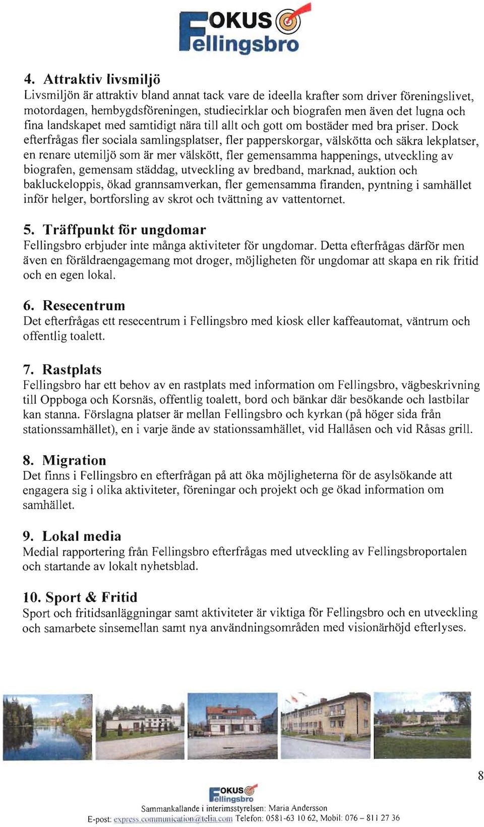 landskapet med samtidigt nara till allt och gott om bostader med bra priser.