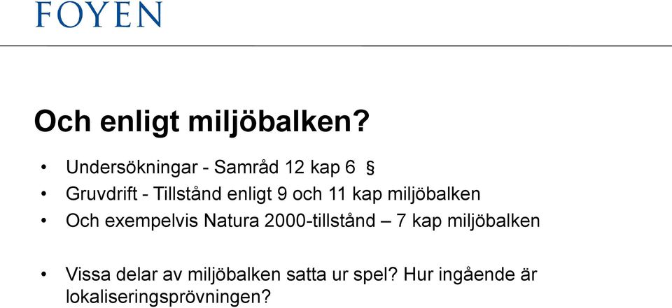 9 och 11 kap miljöbalken Och exempelvis Natura 2000-tillstånd