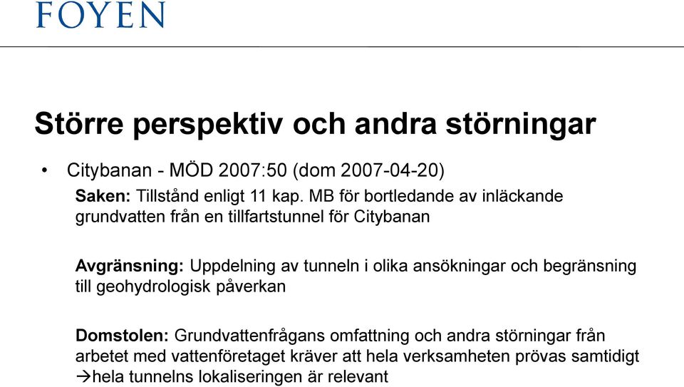 i olika ansökningar och begränsning till geohydrologisk påverkan Domstolen: Grundvattenfrågans omfattning och andra