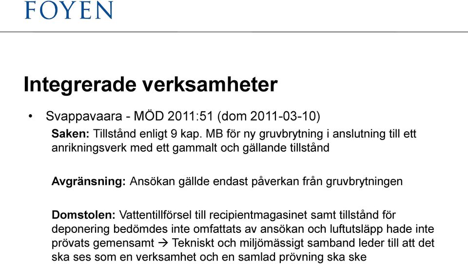 endast påverkan från gruvbrytningen Domstolen: Vattentillförsel till recipientmagasinet samt tillstånd för deponering bedömdes inte