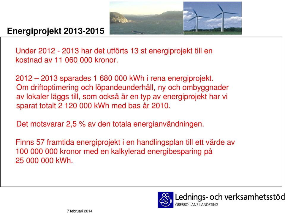 Om driftoptimering och löpandeunderhåll, ny och ombyggnader av lokaler läggs till, som också är en typ av energiprojekt har vi sparat