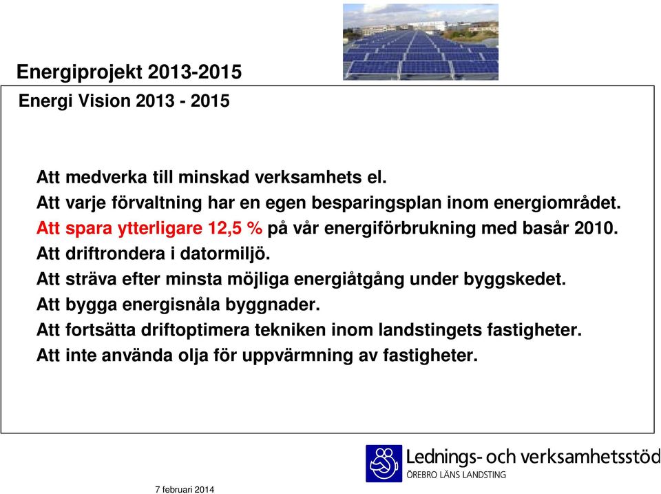 Att spara ytterligare 12,5 % på vår energiförbrukning med basår 2010. Att driftrondera i datormiljö.