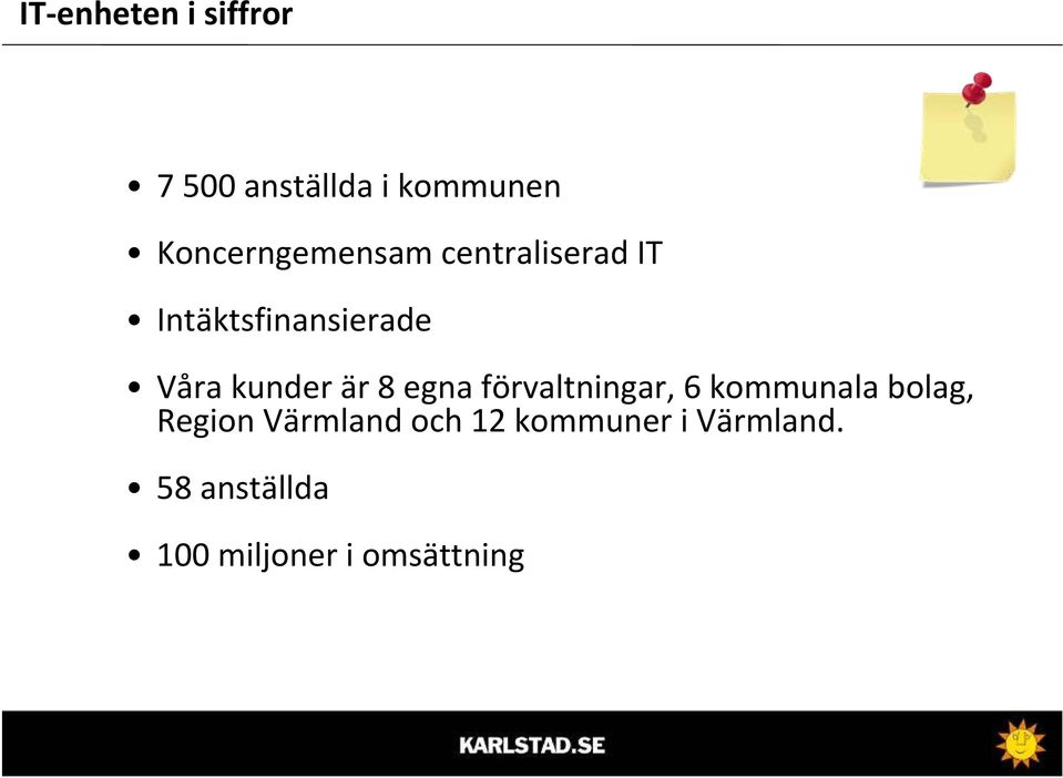 kunder är 8 egna förvaltningar, 6 kommunala bolag, Region