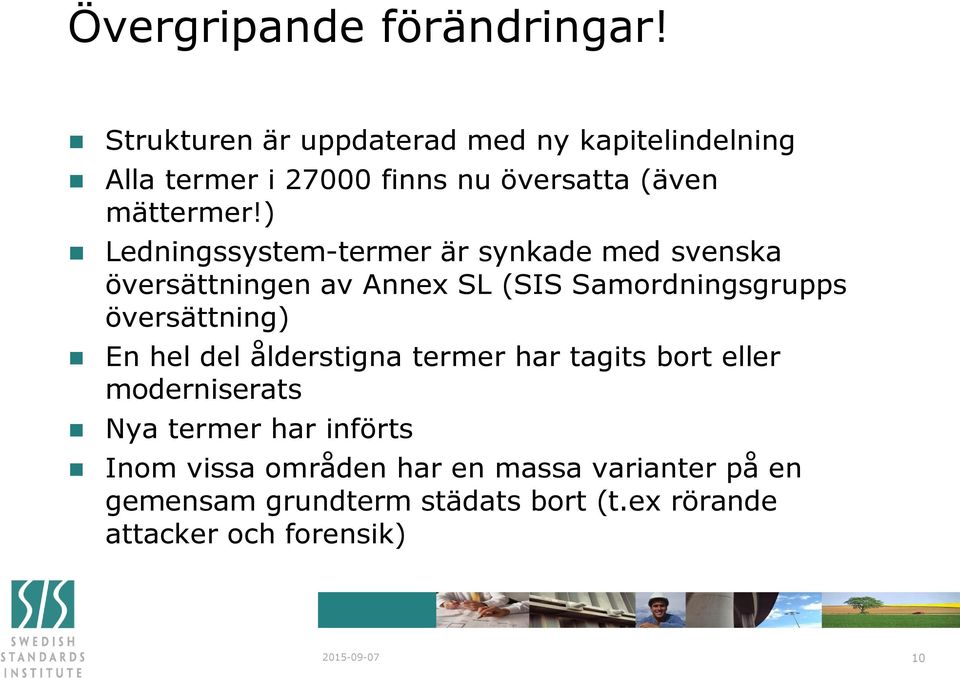 ) Ledningssystem-termer är synkade med svenska översättningen av Annex SL (SIS Samordningsgrupps översättning) En