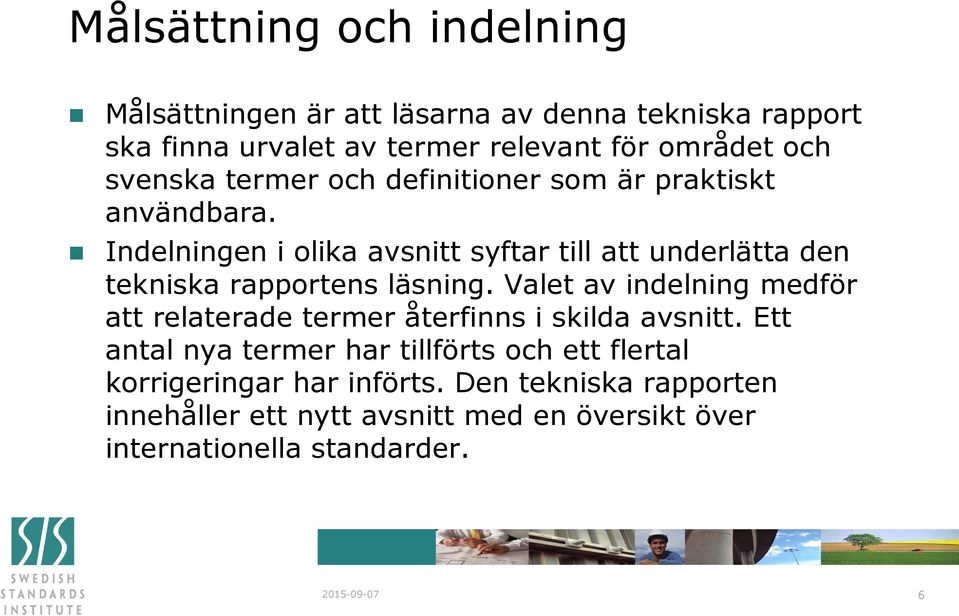 Indelningen i olika avsnitt syftar till att underlätta den tekniska rapportens läsning.