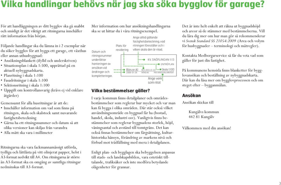 skala 1:500, upprättad på en aktuell nybyggnadskarta.