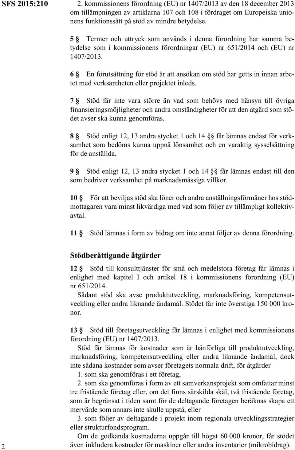 5 Termer och uttryck som används i denna förordning har samma betydelse som i kommissionens förordningar (EU) nr 651/2014 och (EU) nr 1407/2013.