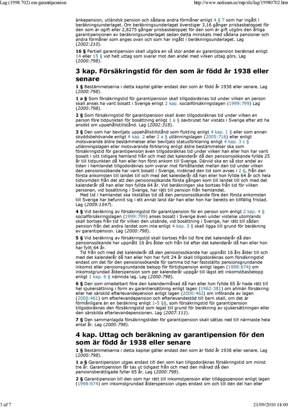 sedan detta minskats med sådana pensioner och andra förmåner som anges ovan och som har ingått i beräkningsunderlaget. Lag (2002:210).