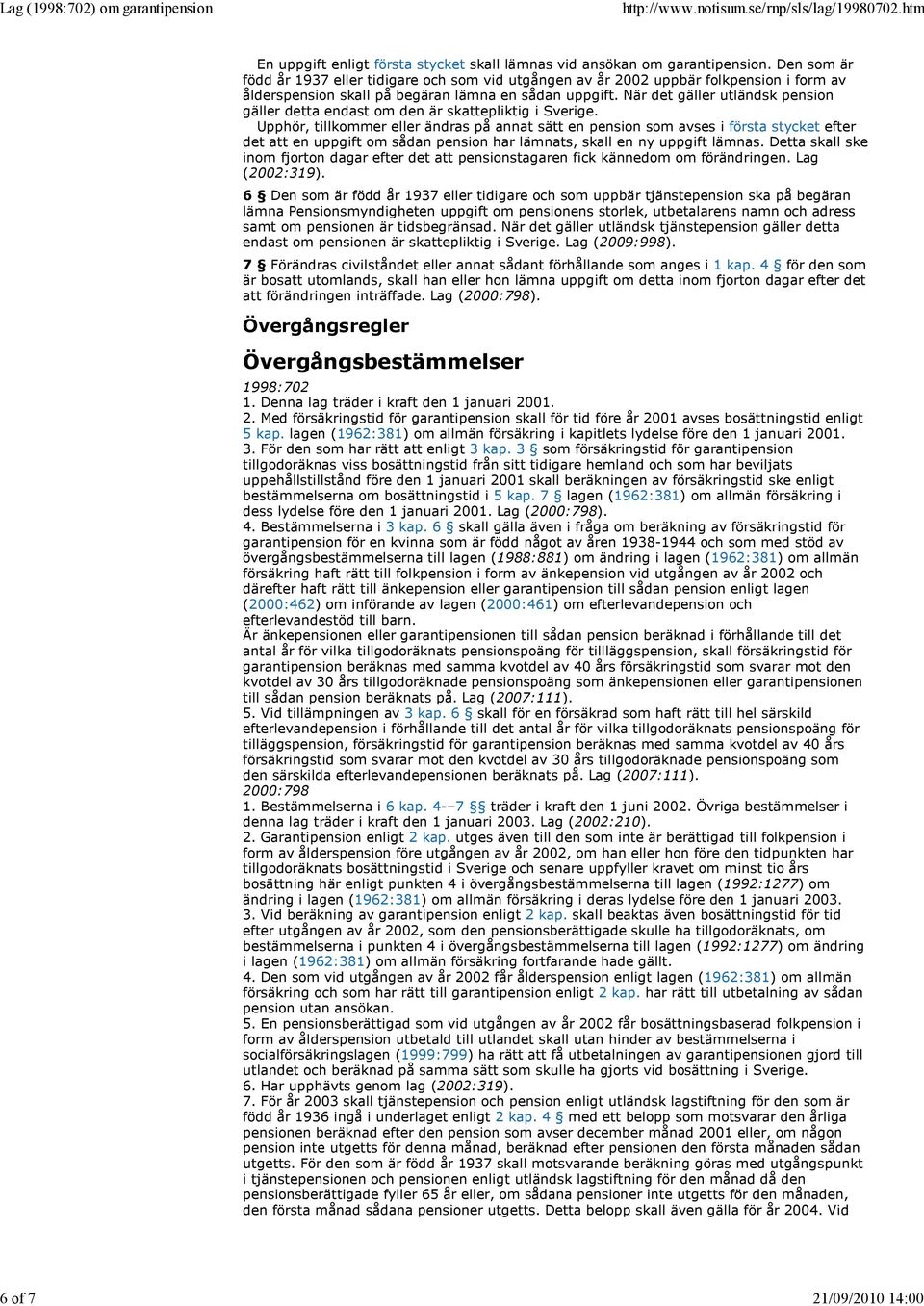 När det gäller utländsk pension gäller detta endast om den är skattepliktig i Sverige.