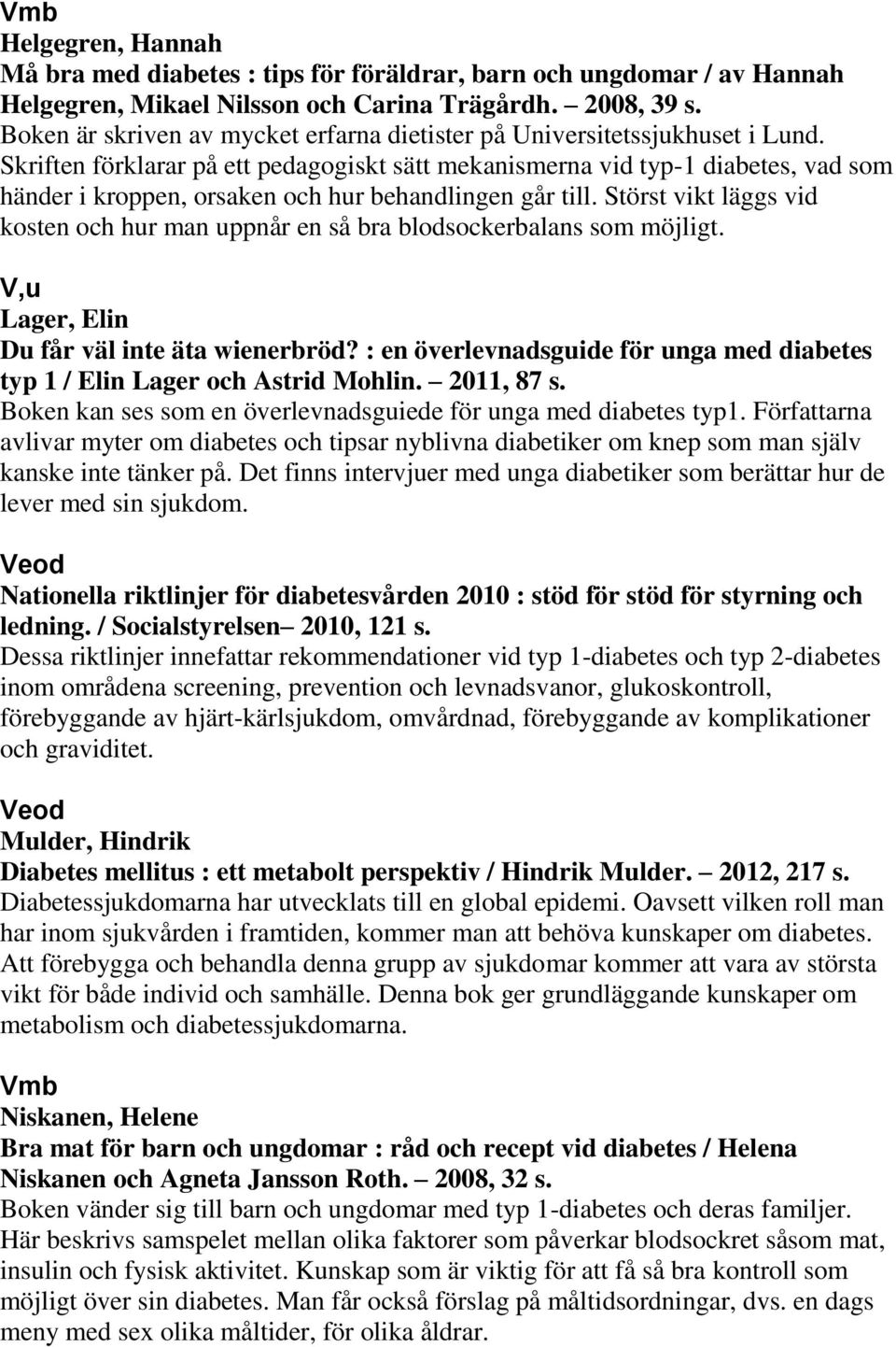 Skriften förklarar på ett pedagogiskt sätt mekanismerna vid typ-1 diabetes, vad som händer i kroppen, orsaken och hur behandlingen går till.