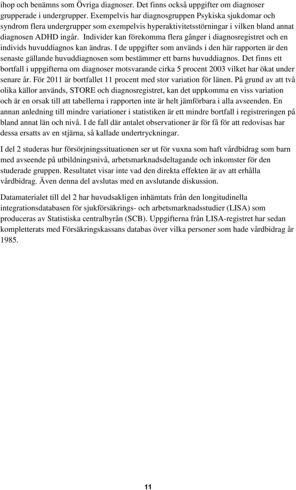 Individer kan förekomma flera gånger i diagnosregistret och en individs huvuddiagnos kan ändras.