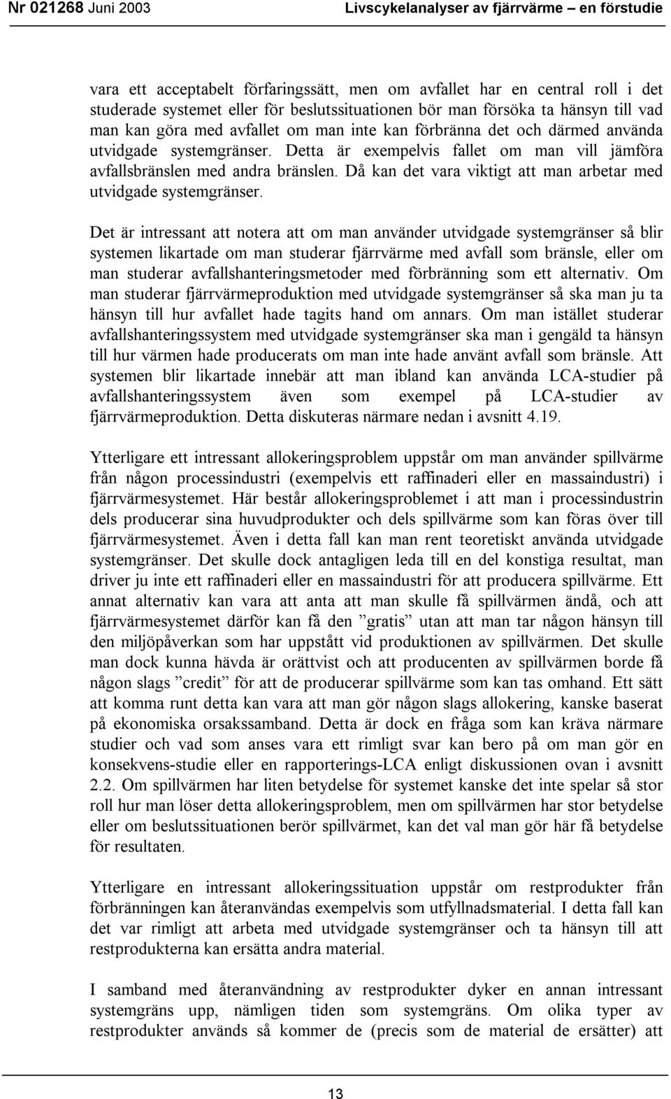 Då kan det vara viktigt att man arbetar med utvidgade systemgränser.