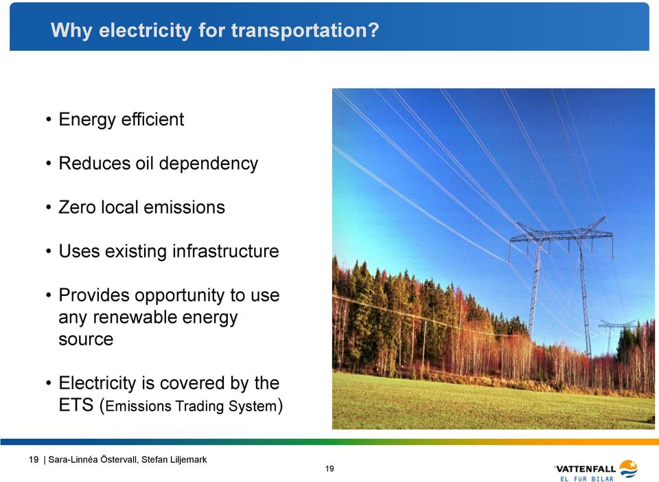 existing infrastructure Provides opportunity to use any renewable