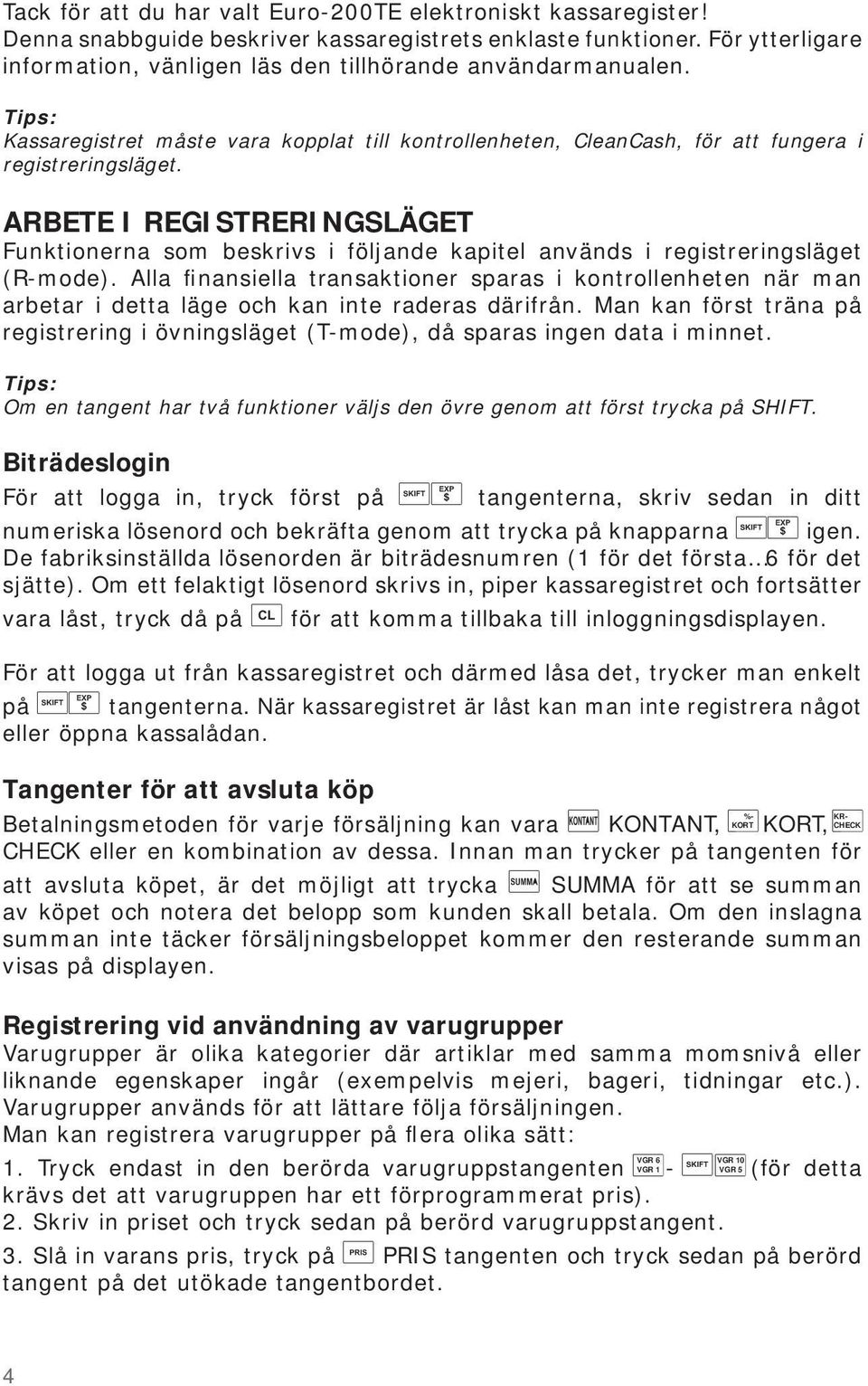 ARBETE I REGISTRERINGSLÄGET Funktionerna som beskrivs i följande kapitel används i registreringsläget (R-mode).