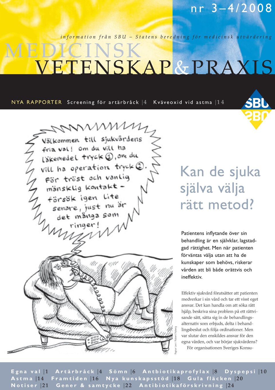 Ragnar Levi / Robert Nyberg Effektiv sjukvård förutsätter att patienten medverkar i sin vård och tar ett visst eget ansvar.