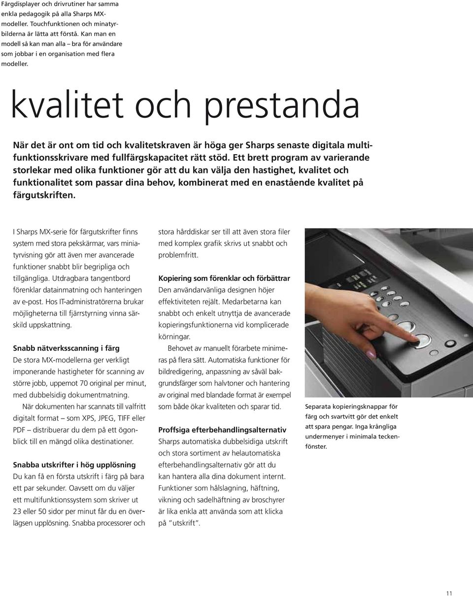 kvalitet och prestanda När det är ont om tid och kvalitetskraven är höga ger Sharps senaste digitala multifunktionsskrivare med fullfärgskapacitet rätt stöd.