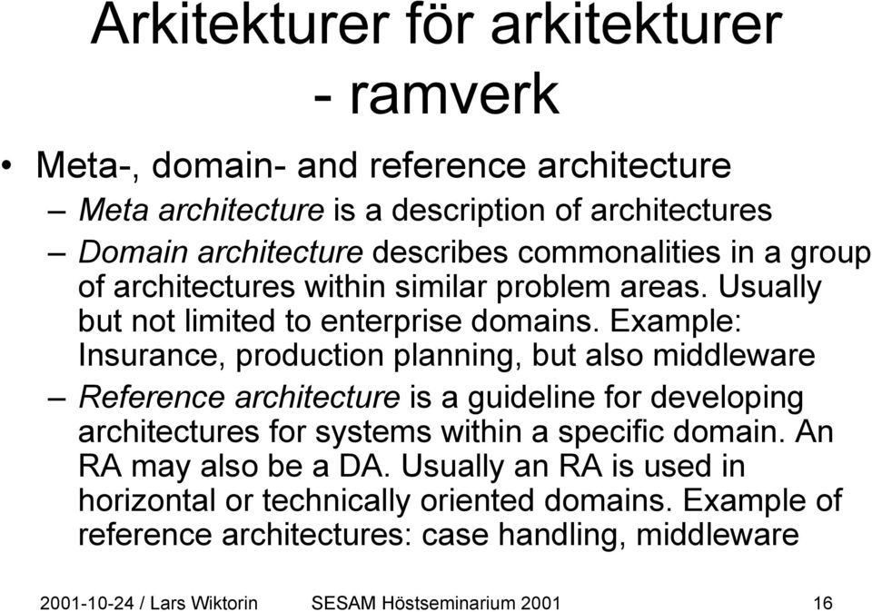 Example: Insurance, production planning, but also middleware Reference architecture is a guideline for developing architectures for systems within a
