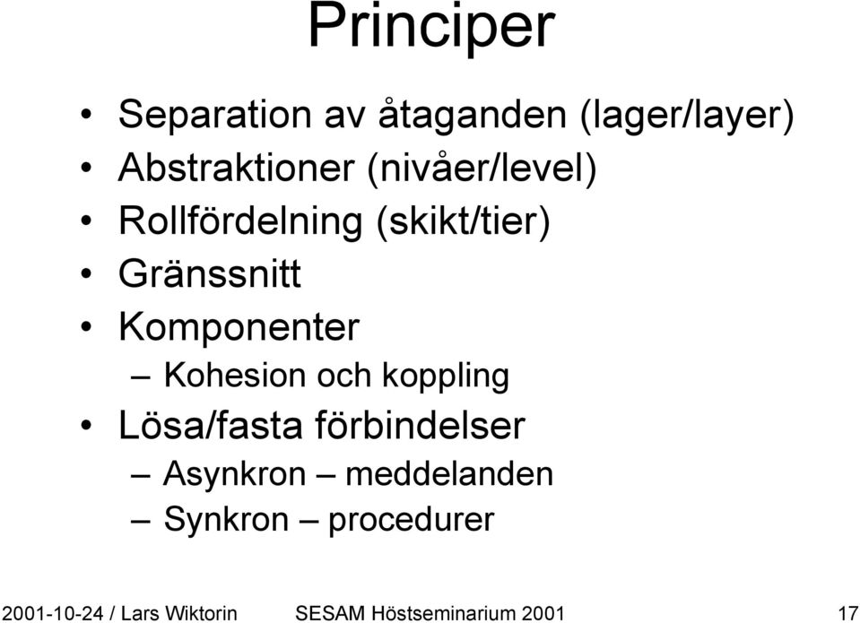 Komponenter Kohesion och koppling Lösa/fasta förbindelser