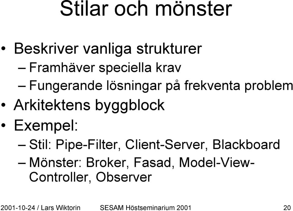 Pipe-Filter, Client-Server, Blackboard Mönster: Broker, Fasad,