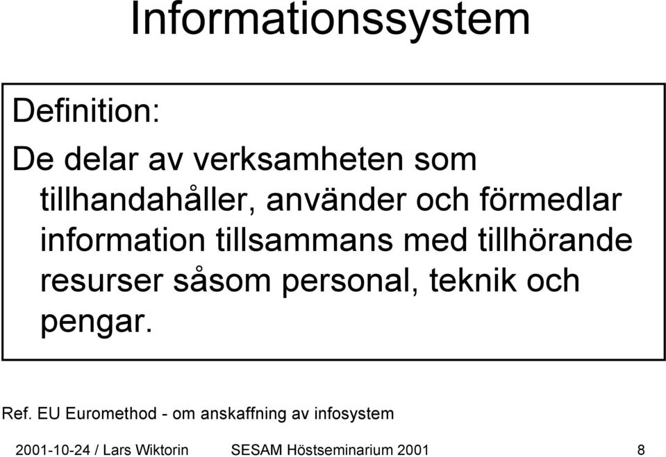 såsom personal, teknik och pengar. Ref.