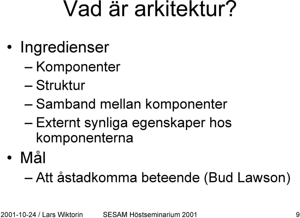 komponenterna Mål Att åstadkomma beteende (Bud