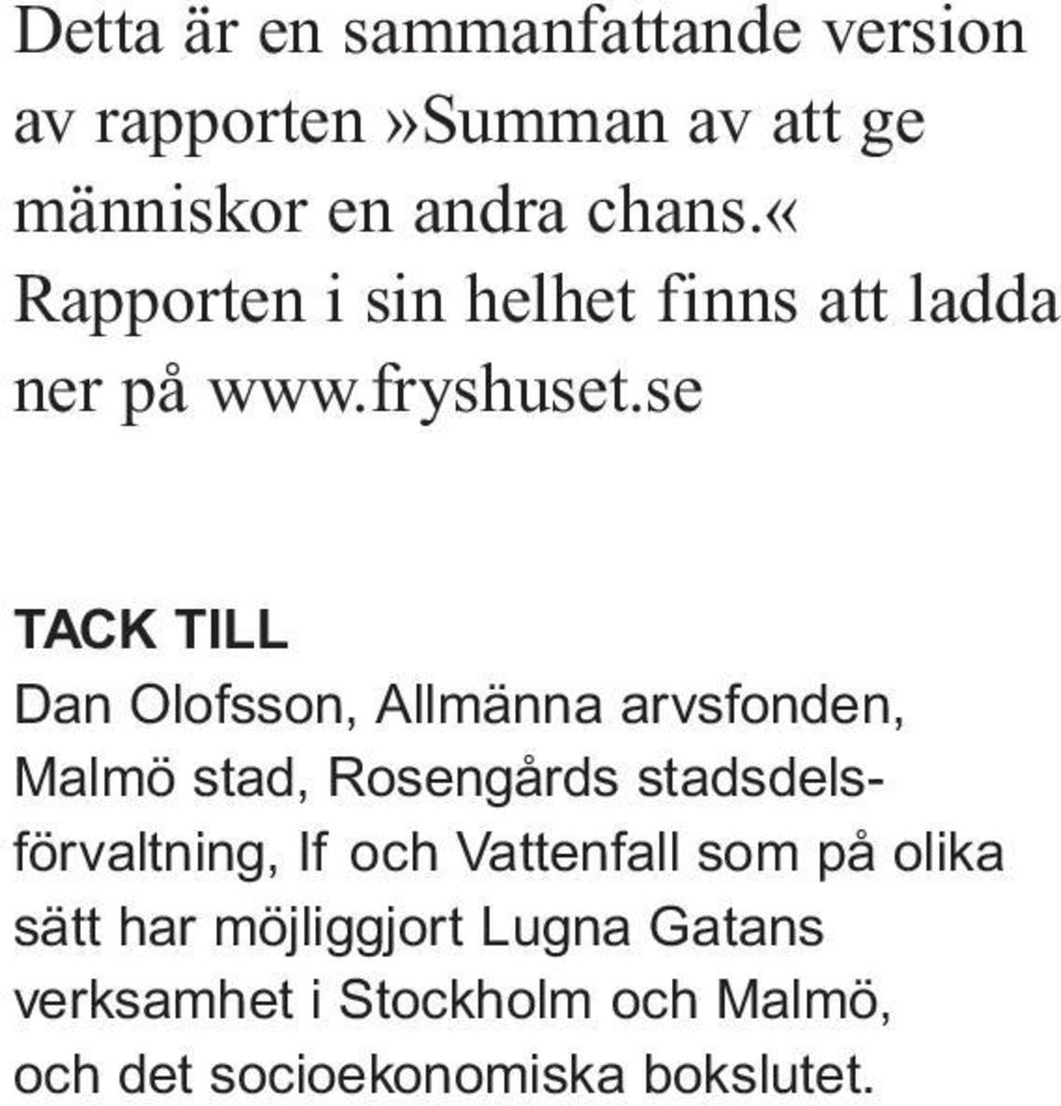 se TACK TILL Dan Olofsson, Allmänna arvsfonden, Malmö stad, Rosengårds stadsdelsförvaltning,