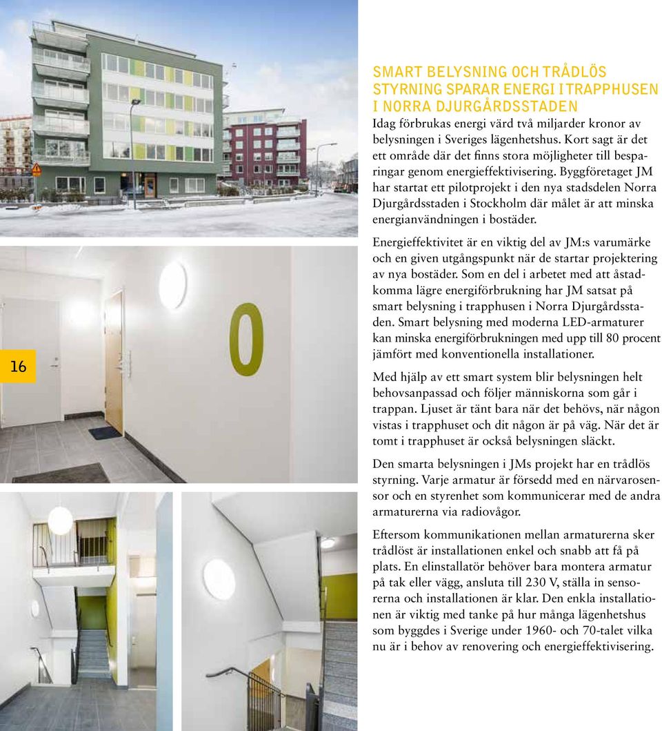 Byggföretaget JM har startat ett pilotprojekt i den nya stadsdelen Norra Djurgårdsstaden i Stockholm där målet är att minska energianvändningen i bostäder.