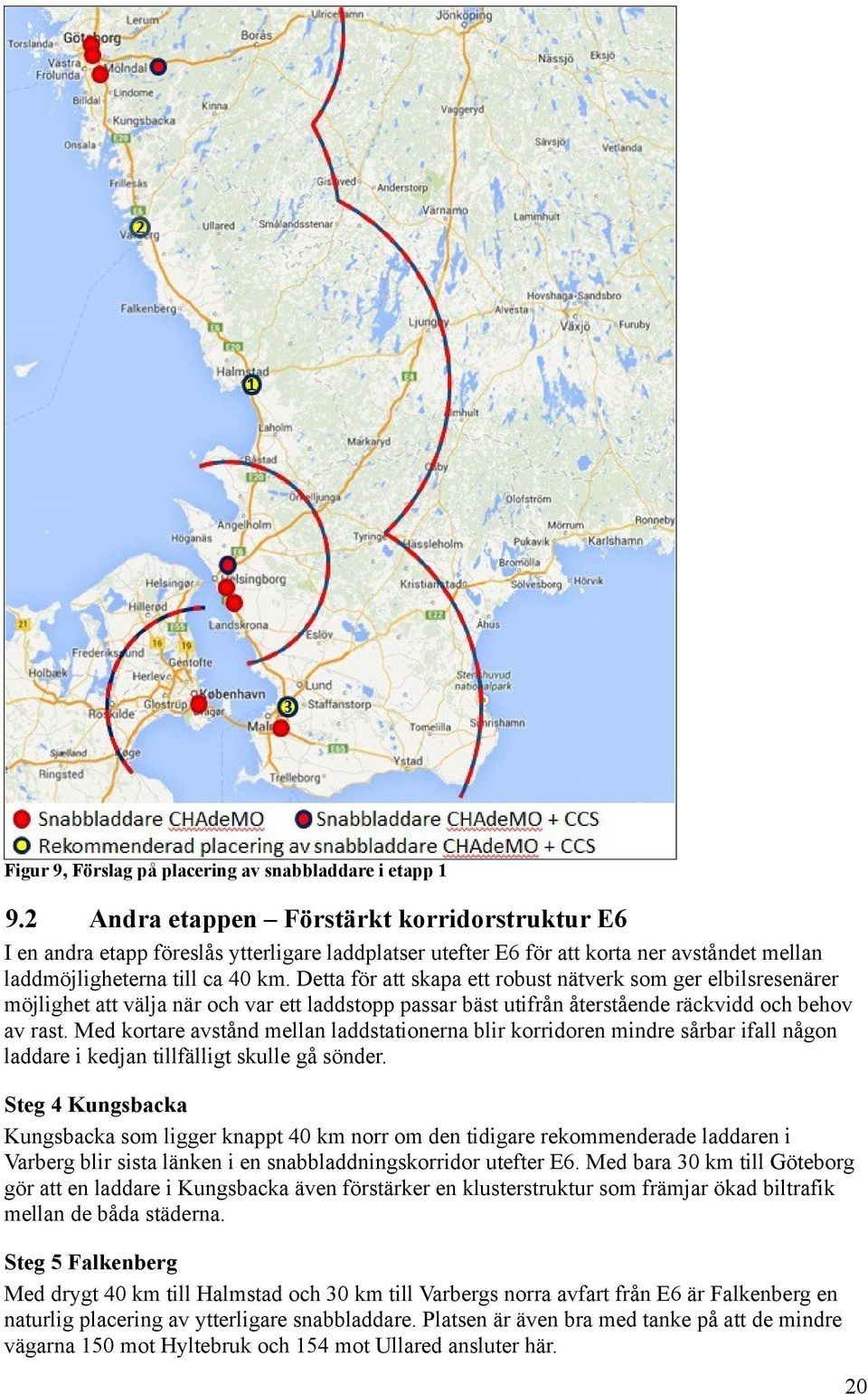 Detta för att skapa ett robust nätverk som ger elbilsresenärer möjlighet att välja när och var ett laddstopp passar bäst utifrån återstående räckvidd och behov av rast.