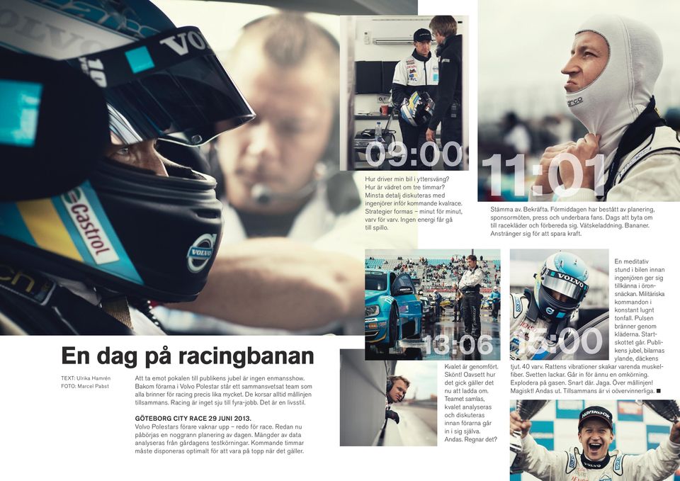 Bananer. Anstränger sig för att spara kraft. En dag på racingbanan TEXT: Ulrika Hamrén FOTO: Marcel Pabst Att ta emot pokalen till publikens jubel är ingen enmansshow.