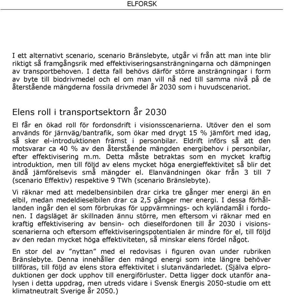 Elens roll i transportsektorn år 2030 El får en ökad roll för fordonsdrift i visionsscenarierna.