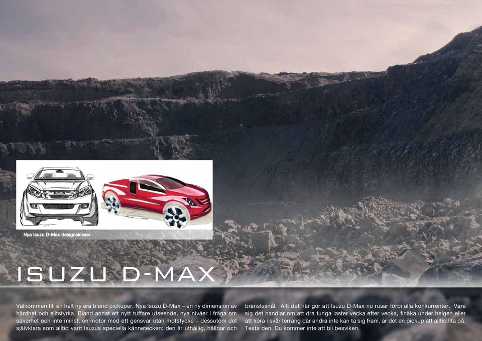 Isuzus speciella kännetecken: den är uthållig, hållbar och bränslesnål. Allt det här gör att Isuzu D-Max nu rusar förbi alla konkurrenter.