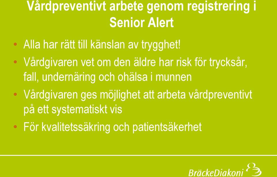 Vårdgivaren vet om den äldre har risk för trycksår, fall, undernäring och