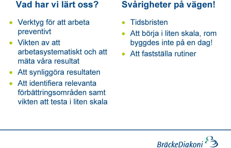 våra resultat Att synliggöra resultaten Att identifiera relevanta