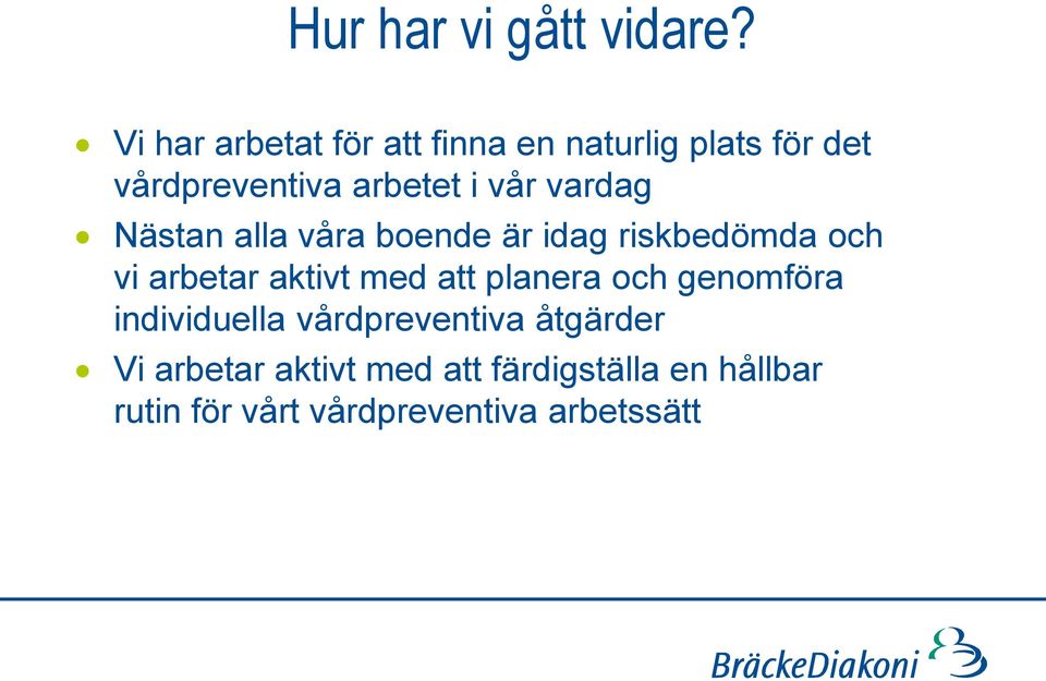 vardag Nästan alla våra boende är idag riskbedömda och vi arbetar aktivt med att